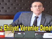 USULSÜZ EHLİYET VERENLER DENETLENSİN