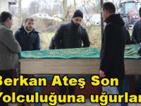Berkan Ateş Son Yolculuğuna uğurlandı
