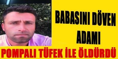 Babasını döven adamı, pompalı tüfekle öldürdü