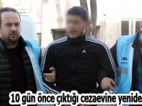 10 gün önce çıktığı cezaevine yeniden girdi