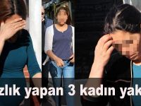 Hırsızlık yapan 3 kadın yakalandı