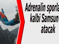 Adrenalin sporlarının kalbi Samsun'da atacak