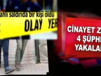 CİNAYETLE İLGİLİ 4 ŞÜPHELİ YAKALANDI