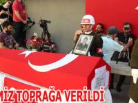 ŞEHİDİMİZ TOPRAĞA VERİLDİ