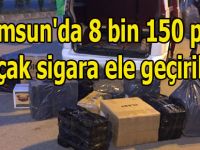 Samsun'da 8 bin 150 paket kaçak sigara ele geçirildi.