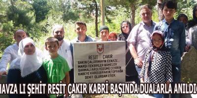 HAVZA LI ŞEHİT REŞİT ÇAKIR KABRİ BAŞINDA DUALARLA ANILDI
