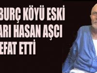 KARABURÇ KÖYÜ ESKİ MUHTARI HASAN AŞCI (80) VEFAT ETTİ