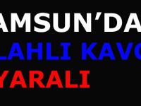 Samsun'da silahlı kavga; 1 yaralı