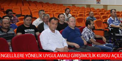 Engellilere yönelik uygulamalı girişimcilik kursu açıldı