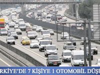 7 KİŞİYE 1 OTOMOBİL DÜŞÜYOR