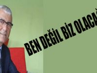 RIZVAN AKSOY: BEN DEĞİL BİZ OLACAĞIZ