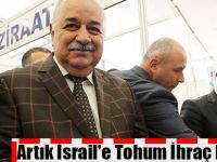 Artık İsrail'e Tohum İhraç Ediyoruz