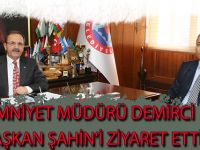 EMNİYET MÜDÜRÜ DEMİRCİ BAŞKAN ŞAHİN’İ ZİYARET ETTİ