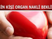 25 BİN KİŞİ ORGAN NAKLİ BEKLİYOR