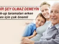 Bana bir şey olmaz, turp gibiyim demeyin check-up yaptırın!