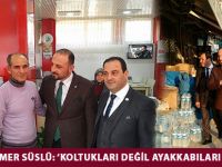 ÖMER SÜSLÜ: ‘KOLTUKLARI DEĞİL AYAKKABILARI ESKİTECEĞİZ’