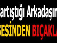 Tartıştığı arkadaşını ensesinden bıçakladı