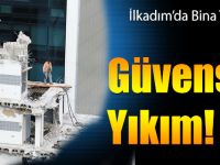Güvensiz Yıkım!