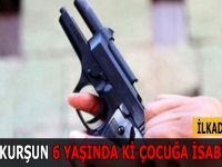 SEKEN KURŞUN 6 YAŞINDA Kİ ÇOCUĞA İSABET ETTİ