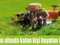 Traktörün altında kalan kişi hayatını kaybetti