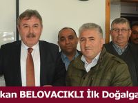 Başkan BELOVACIKLI İlk Doğalgazı Verdi