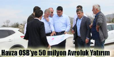 Havza OSB’ye 50 milyon Avroluk Yatırım