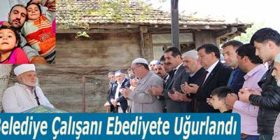 Belediye Çalışanı Ebediyete Uğurlandı