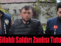 Silahlı Saldırı Zanlısı Tutuklandı