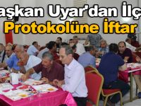 Başkan Uyar'dan İlçe Protokolüne İftar