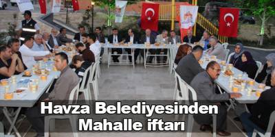 Havza Belediyesinden mahalle iftarı