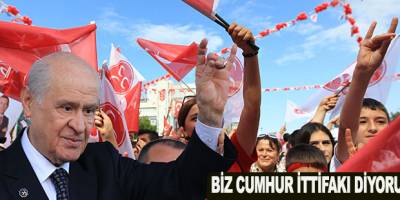 BAHÇELİ;BİZ CUMHUR İTTİFAKI DİYORUZ