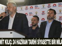 BAŞKAN HAMİT KILIÇ: 24 HAZİRAN TARİHİ SİYASETTE BİR MİLAT OLACAK