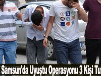 Samsun'da Uyuşturucu Operasyonu 3 Kişi Tutuklandı