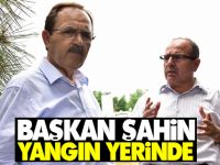 Başkan Şahin Yangın Yerinde