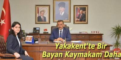 Yakakent'te Bir Bayan Kaymakam Daha