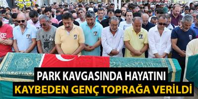 Park Kavgasında Hayatını Kaybeden Genç Ebediyete Uğurlandı