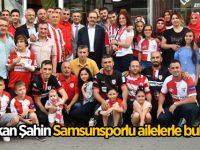 Başkan Şahin Samsunsporlu ailelerle buluştu