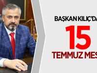 Başkan Kılıç'dan 15 Temmuz Mesajı