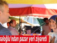 Başkan Topaloğlu'ndan pazar yeri ziyareti