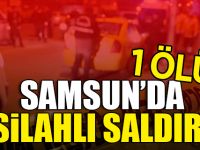 Samsun'da Silahlı Saldırı 1 Ölü
