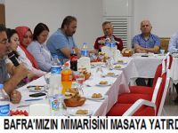 BAFRA'MIZIN MİMARİSİNİ MASAYA YATIRDIK