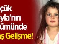 Küçük Leyla'nın ölümünde flaş gelişme!