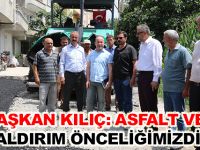 BAŞKAN KILIÇ:ASFALT VE KALDIRIM ÖNCELİĞİMİZDİR