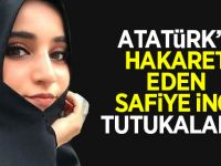 Atatürk'e Hakaret eden Safiye İnci Tutuklandı!
