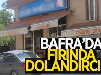 Bafra'da Fırında Dolandırıcılık