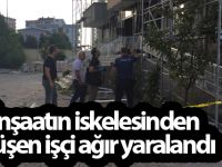 İnşaatın iskelesinden düşen işçi ağır yaralandı