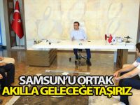 Samsun'u ortak akılla geleceğe taşırız