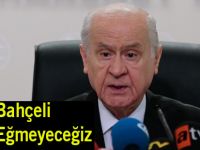 Devlet Bahçeli Boyun Eğmeyeceğiz