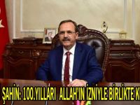 BAŞKAN ZİHNİ ŞAHİN:100.YILLARI ALLAH’IN İZNİYLE BİRLİKTE KUTLAYACAĞIZ