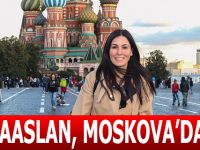 KARAASLAN, MOSKOVA’DA